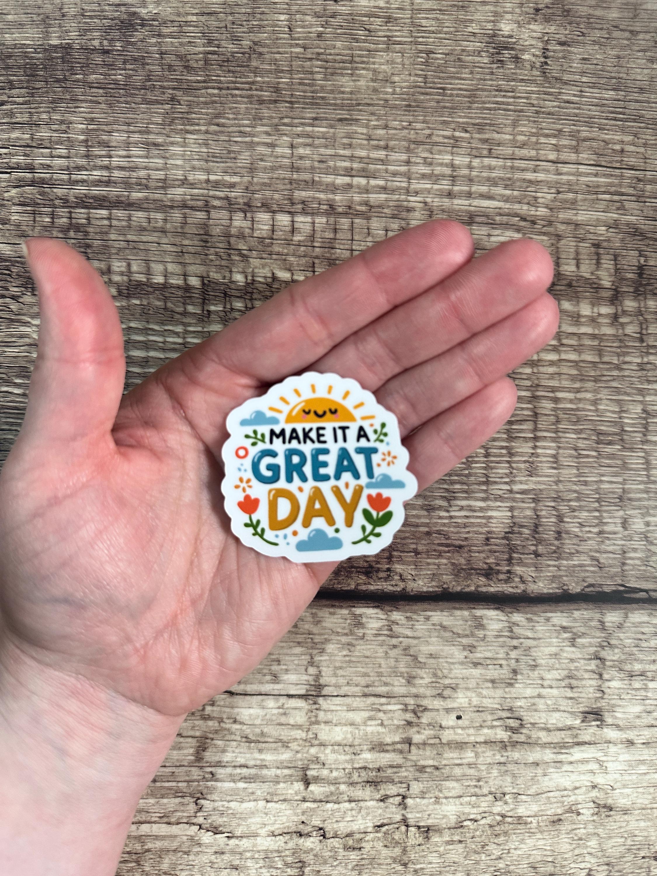 Make It a Great Day Waterproof Sticker - Sunny, Uplifting Vinyl Sticker with Flowers - Motivational