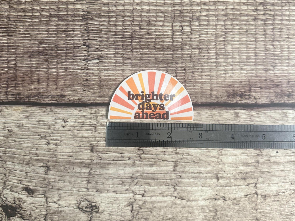 Mental Health Waterproof Sticker "Brighter Days Ahead" Positive Affirmation Vinyl Decal