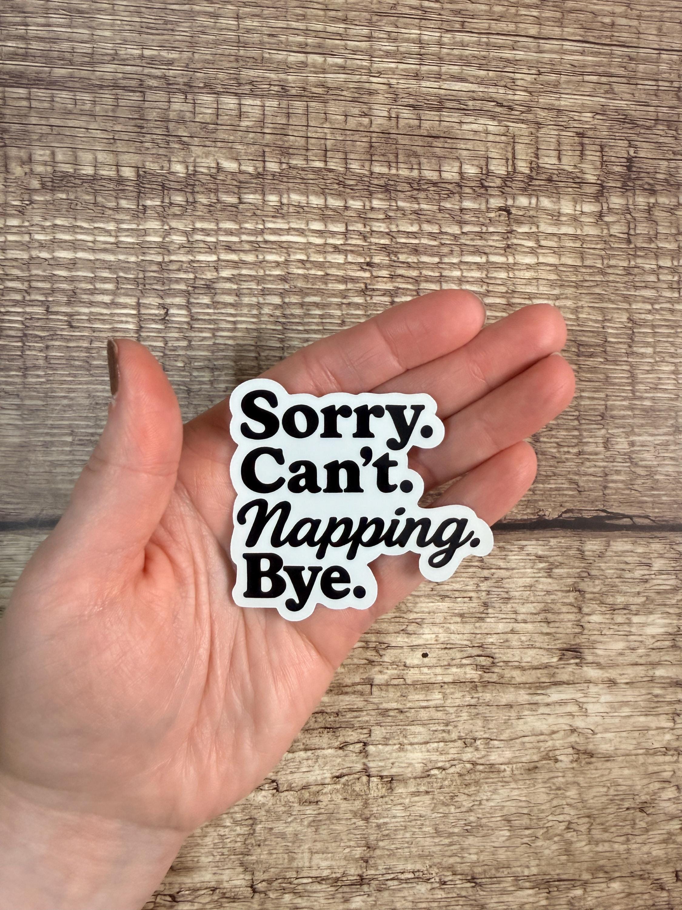 Funny Napping Waterproof Sticker: "Sorry. Can’t. Napping. Bye." - Introvert Vinyl Decal