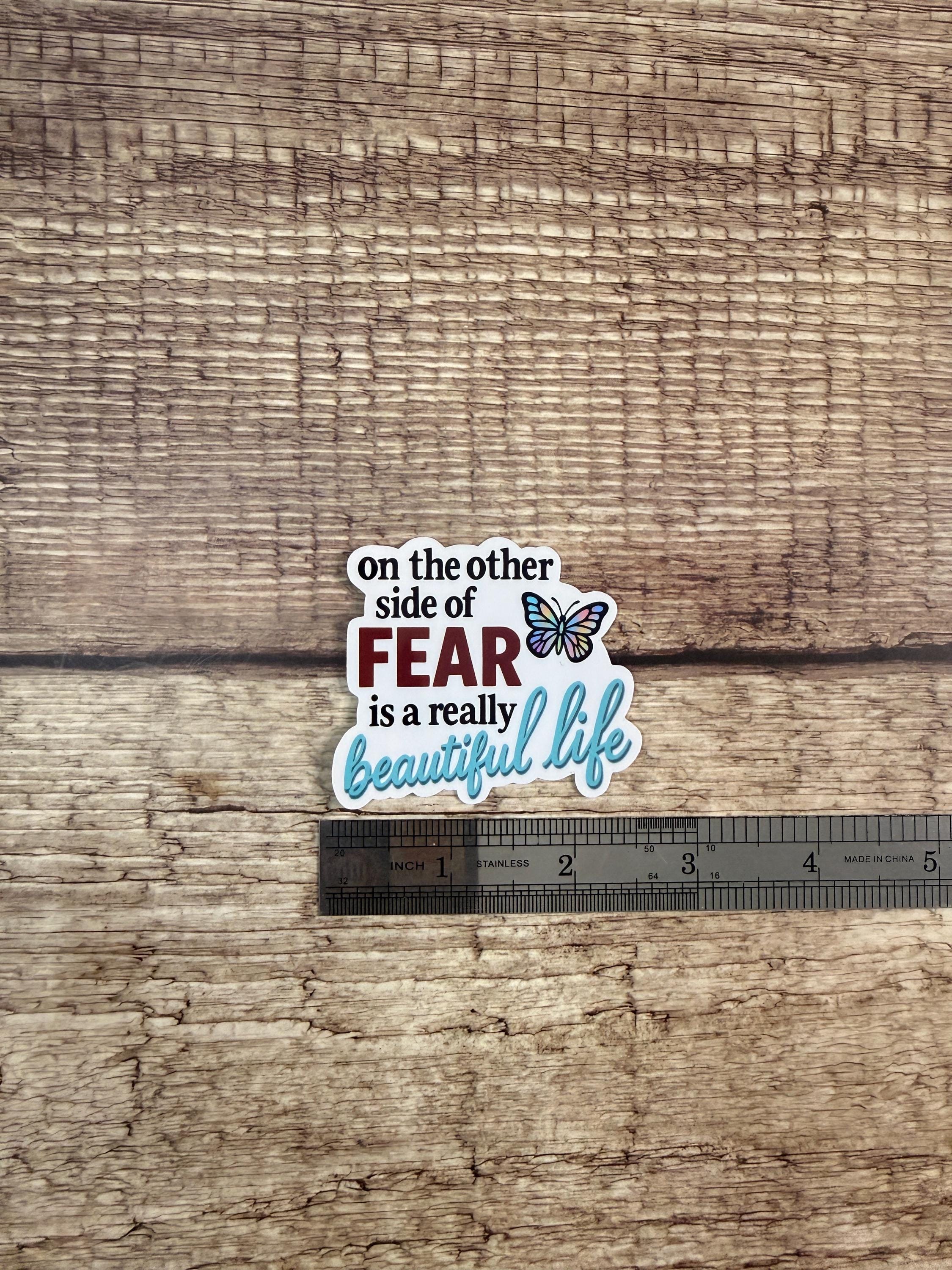 Inspirational Waterproof Sticker: On The Other Side of Fear Is A Really Beautiful Life Vinyl Decal Gift