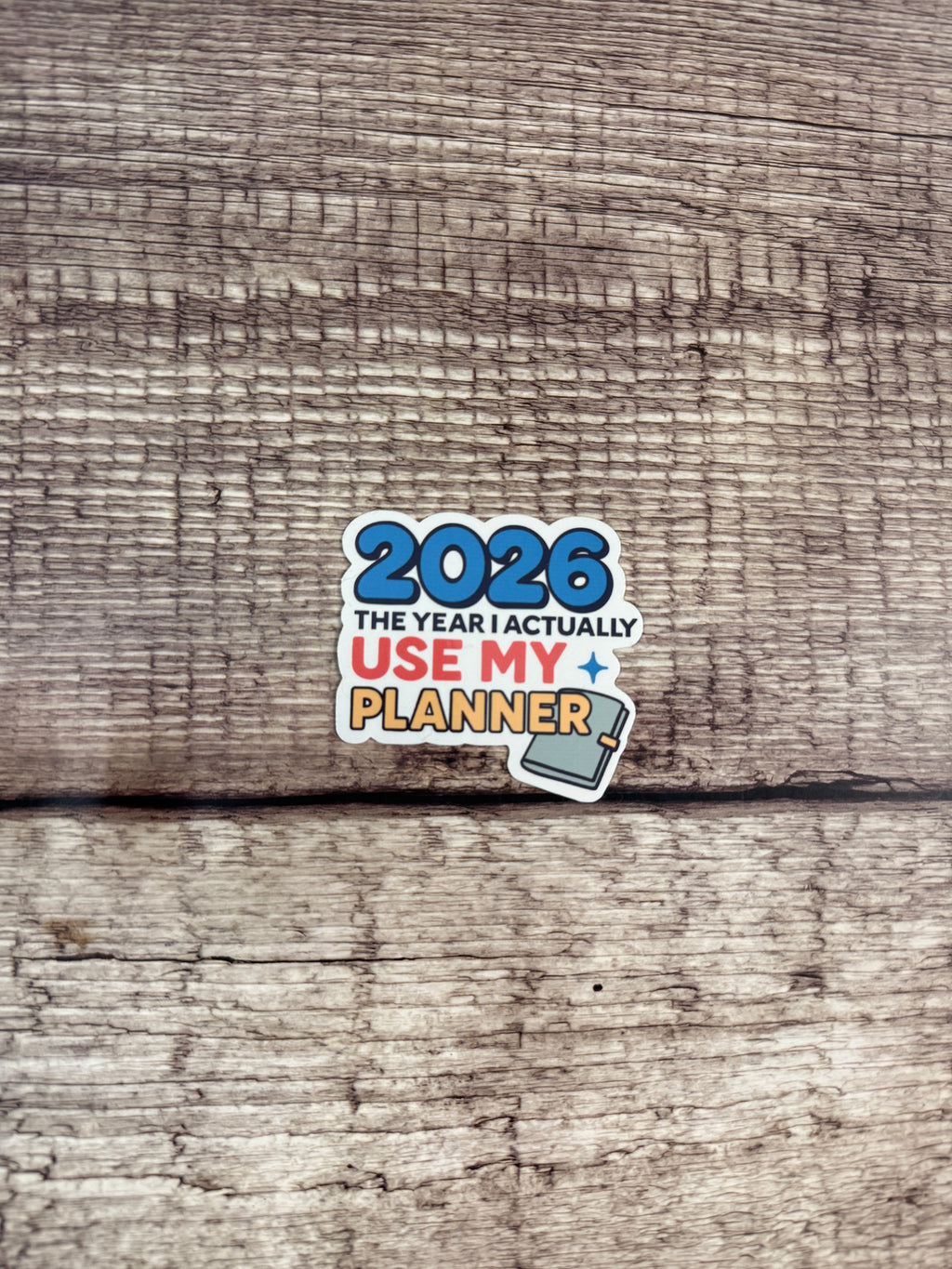 Funny New Year's Resolution Waterproof Sticker: "2026 The Year I Actually Use My Planner" Vinyl Decal