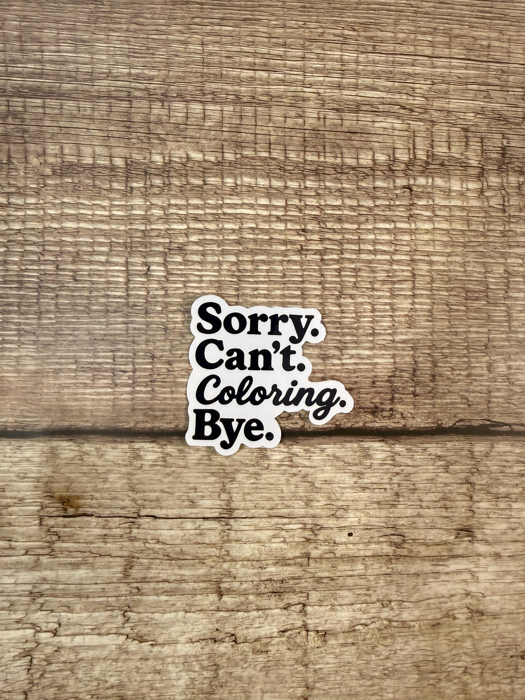 Funny Creative Waterproof Sticker: "Sorry Can’t Coloring Bye" - Vinyl Decal