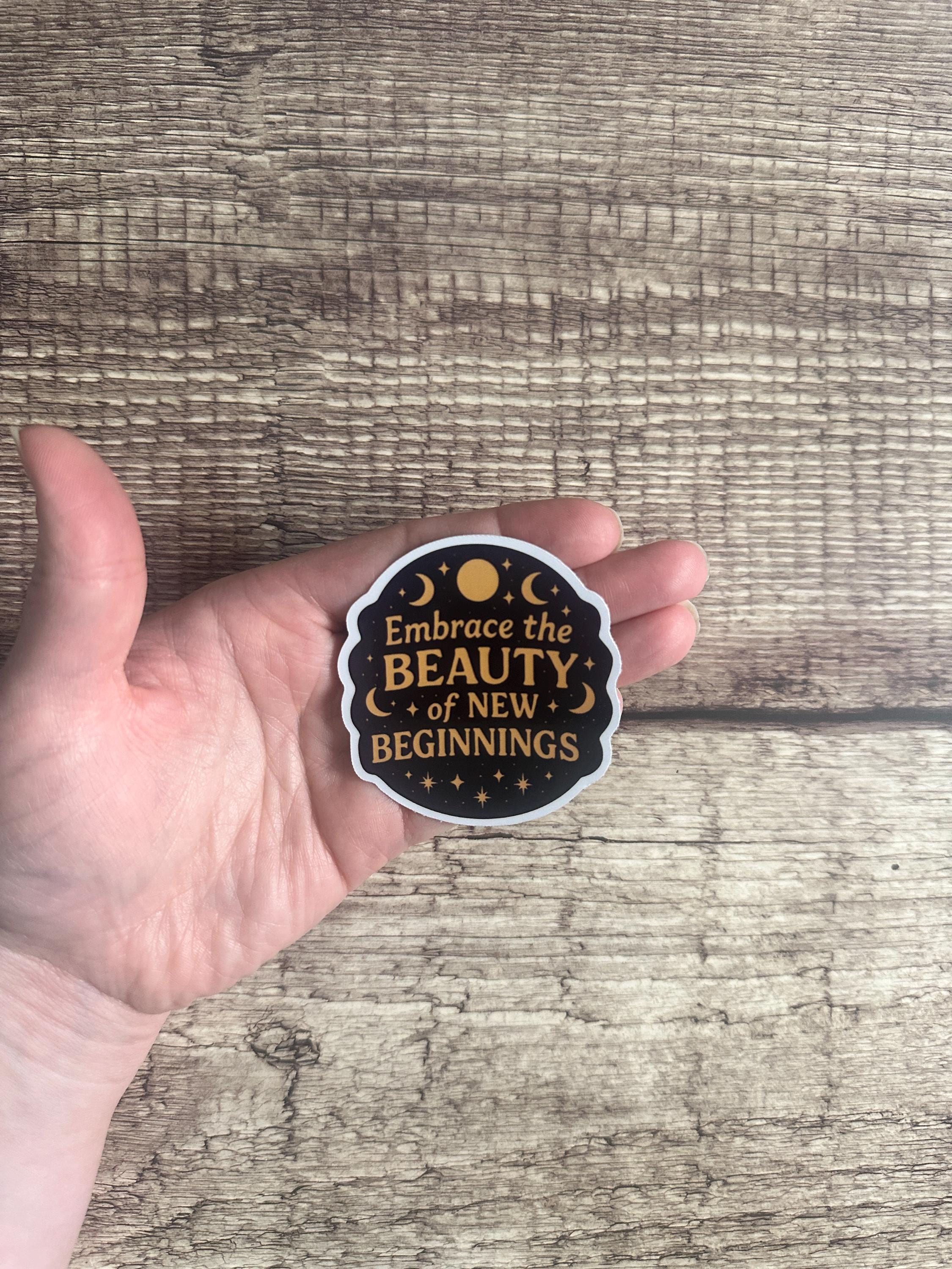 Inspirational Quote Sticker: Embrace New Beginnings - Waterproof Vinyl Decal