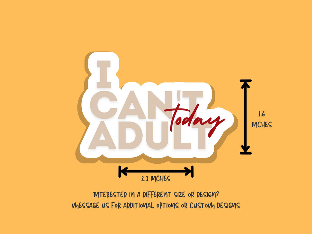 Funny Waterproof Sticker "I Can't Adult Today" Adulting Vinyl Decal