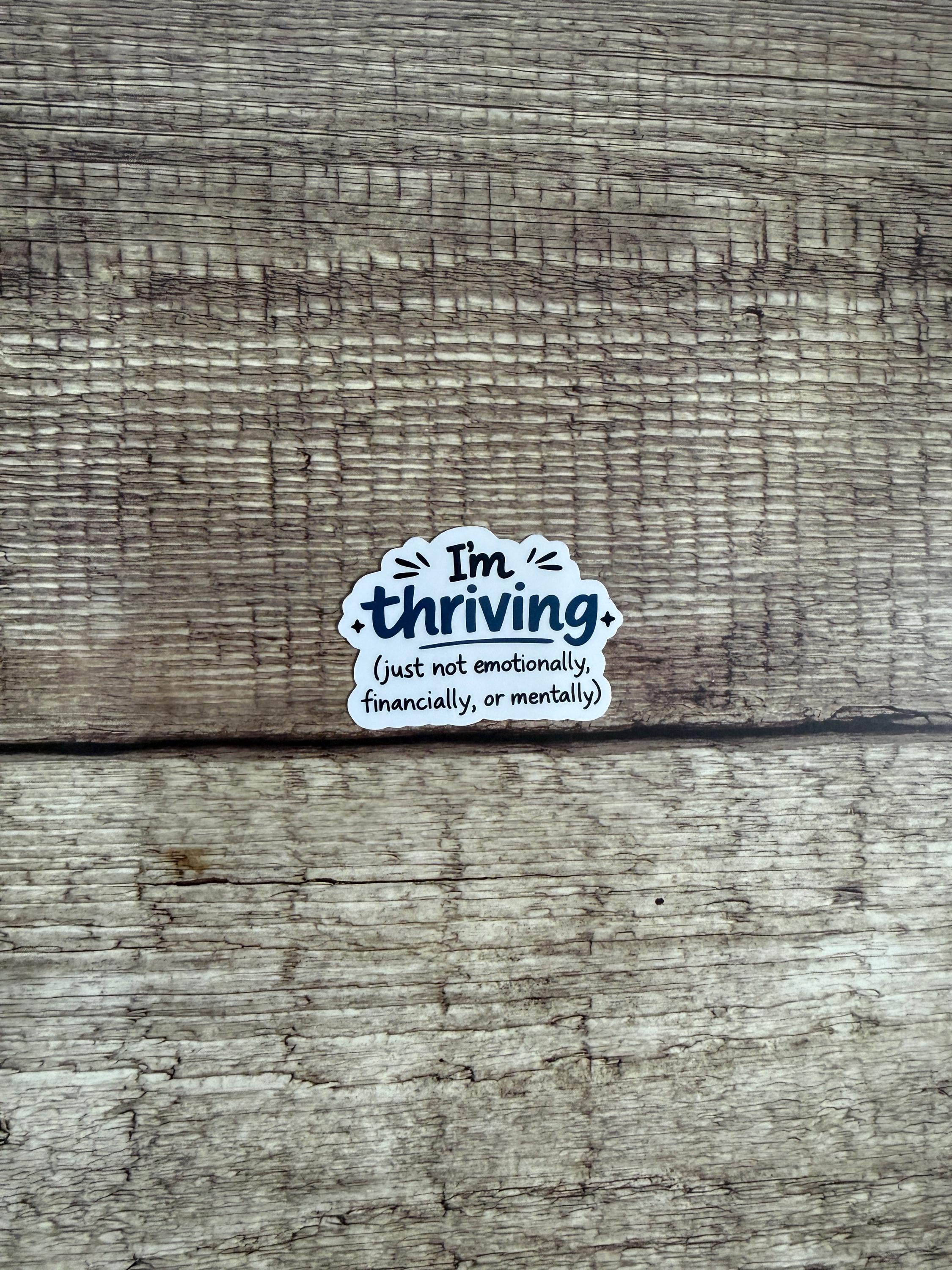 Funny Relatable Waterproof Sticker "I’m Thriving Just Not..." Vinyl Decal Gift