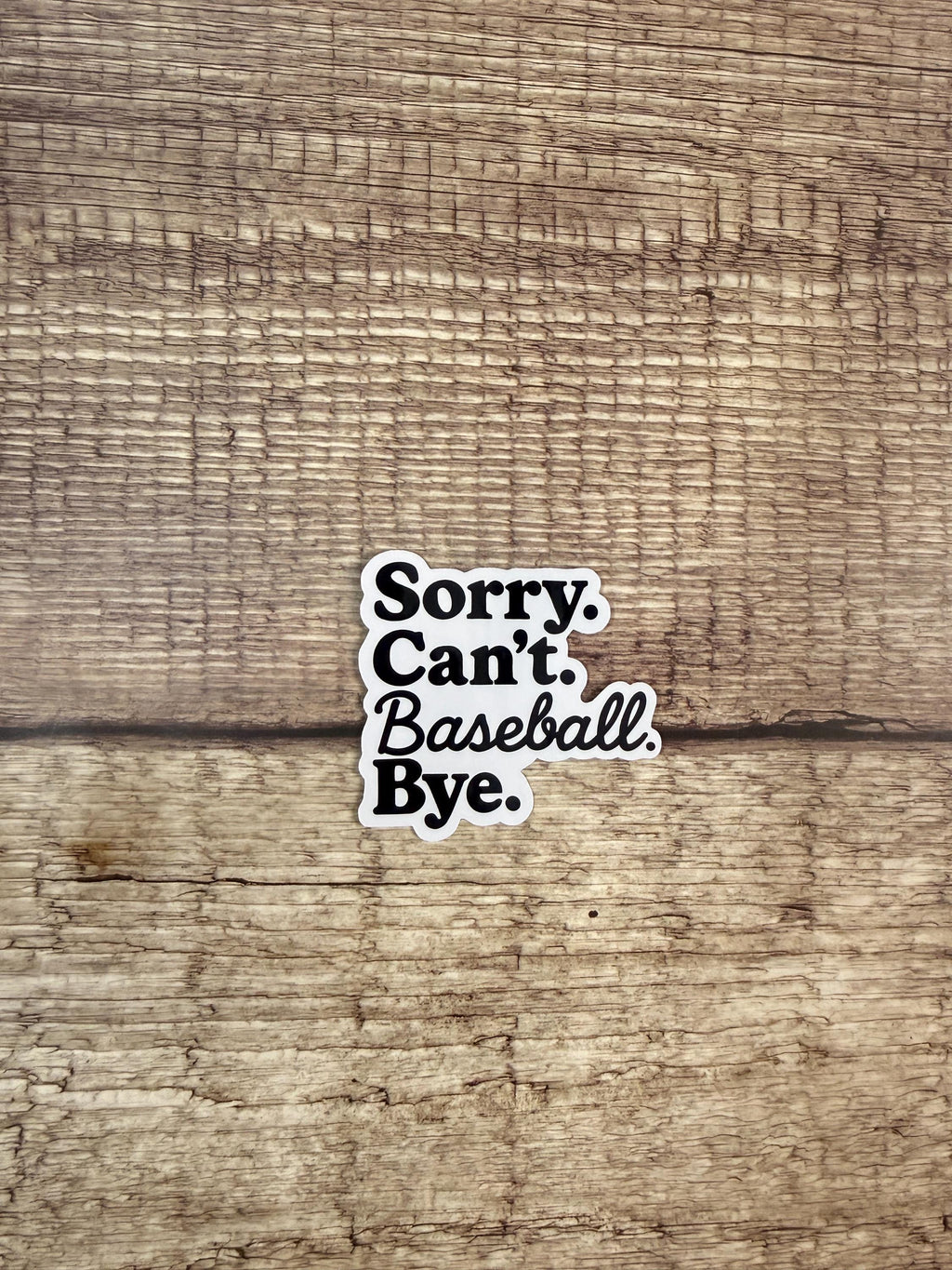 Funny Baseball Sticker: "Sorry. Can't. Baseball. Bye." - Waterproof Vinyl Decal