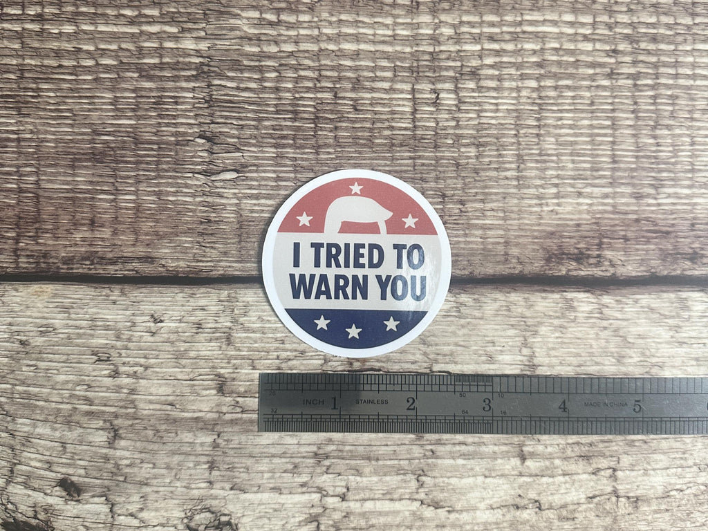 Funny Anti-Trump Waterproof Sticker: "I Tried to Warn You" Sassy Political Vinyl Decal Gift