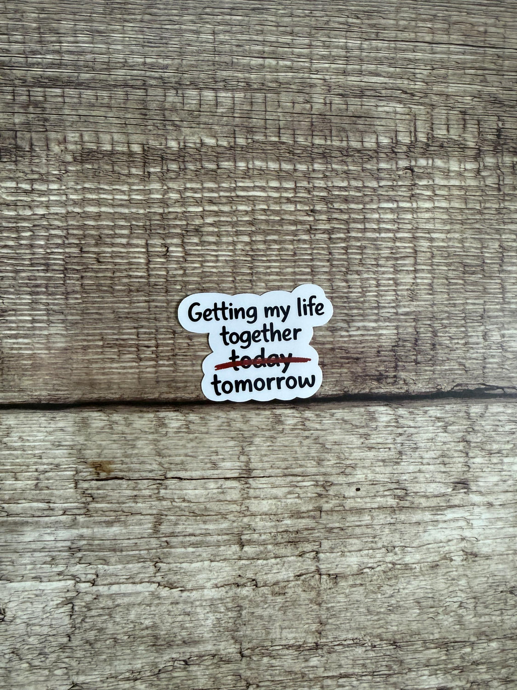 Funny Relatable Waterproof Sticker "Getting My Life Together Tomorrow" Vinyl Decal Gift
