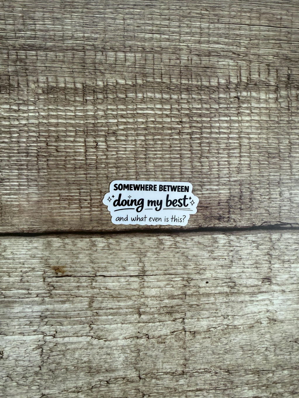 Funny Relatable Waterproof Sticker "Somewhere Between Doing My Best..." Vinyl Decal Gift