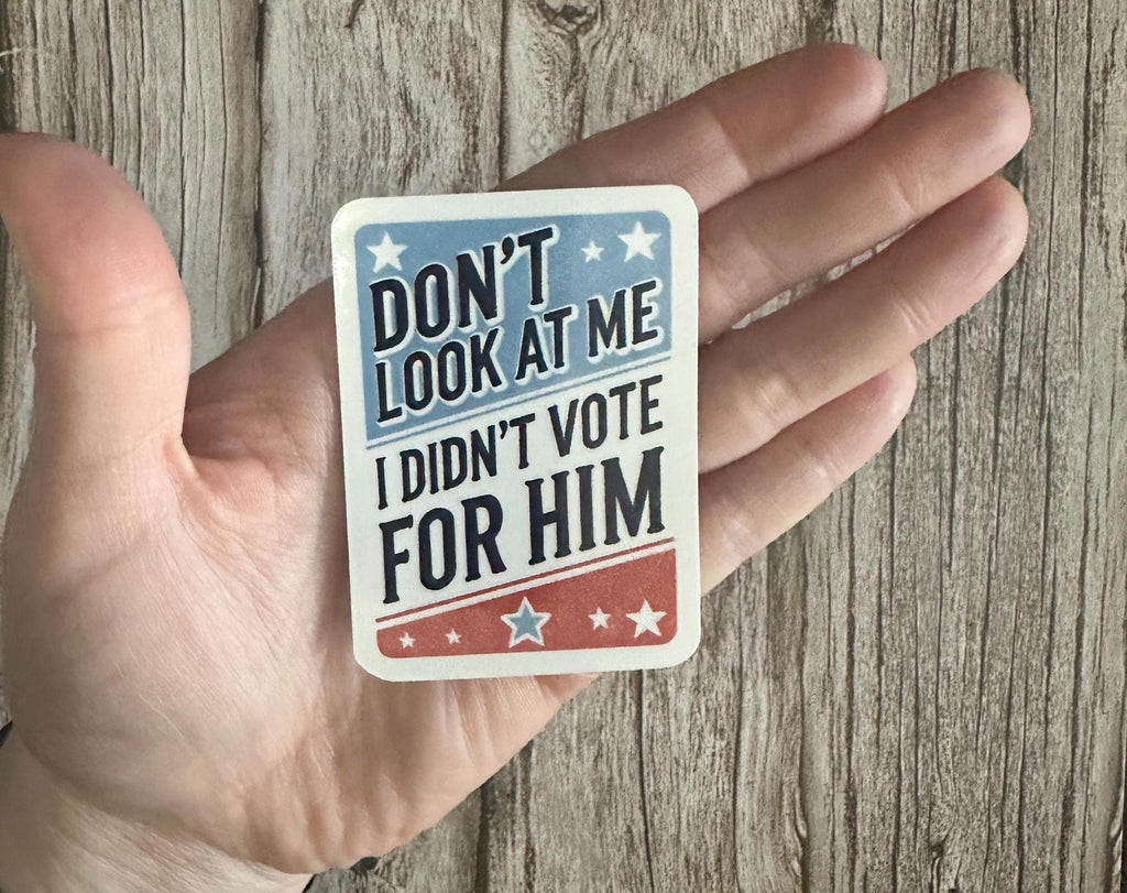 Anti-Trump Vinyl Waterproof Sticker: Political Humor Decal Gift “Don’t Look At Me I Didn’t Vote For Him”
