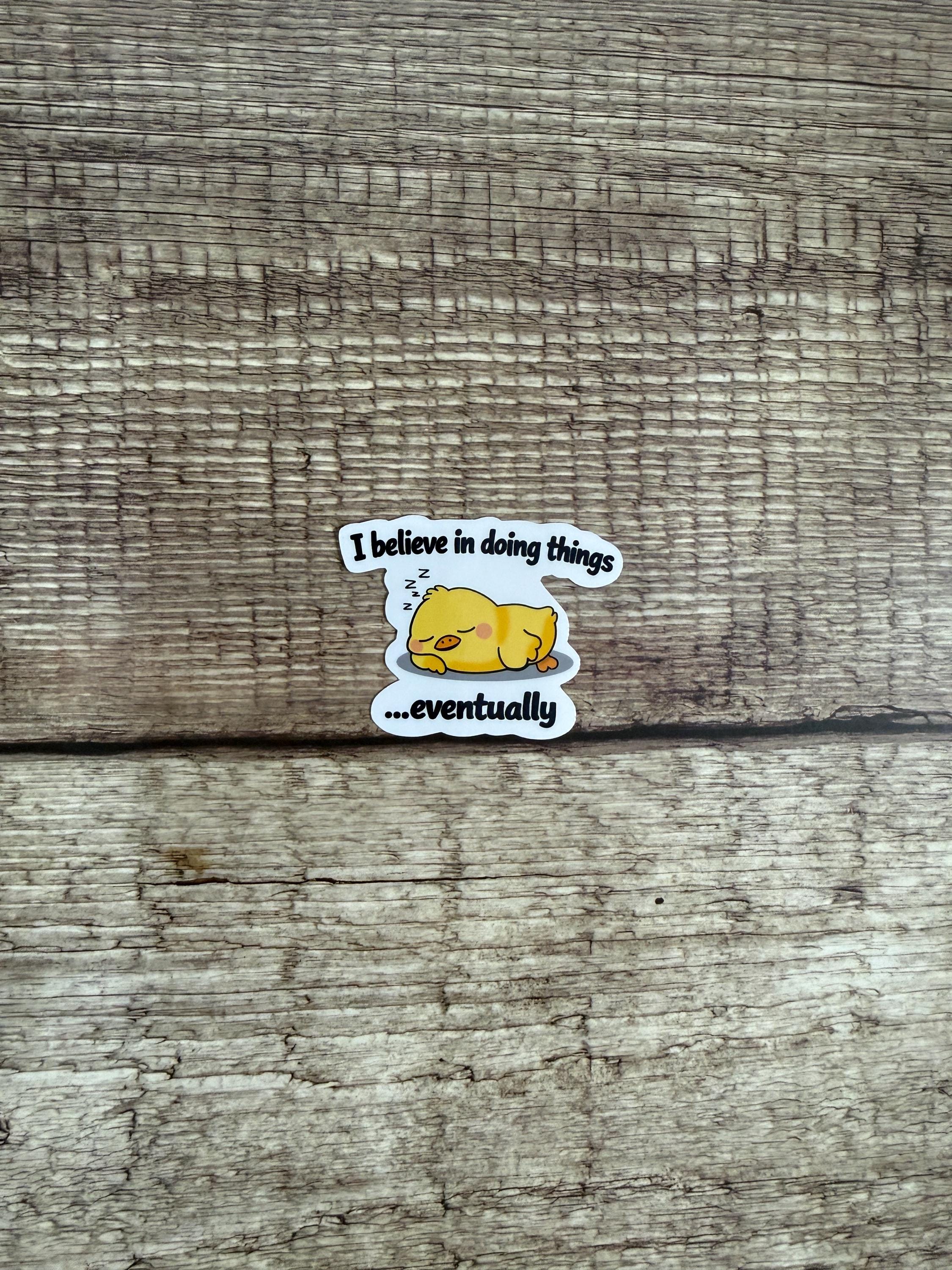 Funny Procrastination Waterproof Sticker "I Believe In Doing Things Eventually" Vinyl Decal Gift