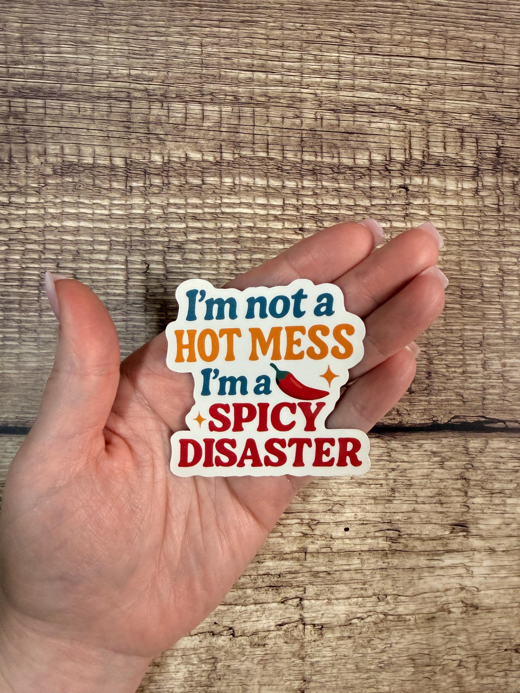 Funny Quote Waterproof Sticker "I'm Not A Hot Mess I'm A Spicy Disaster" - Vinyl Decal Gift