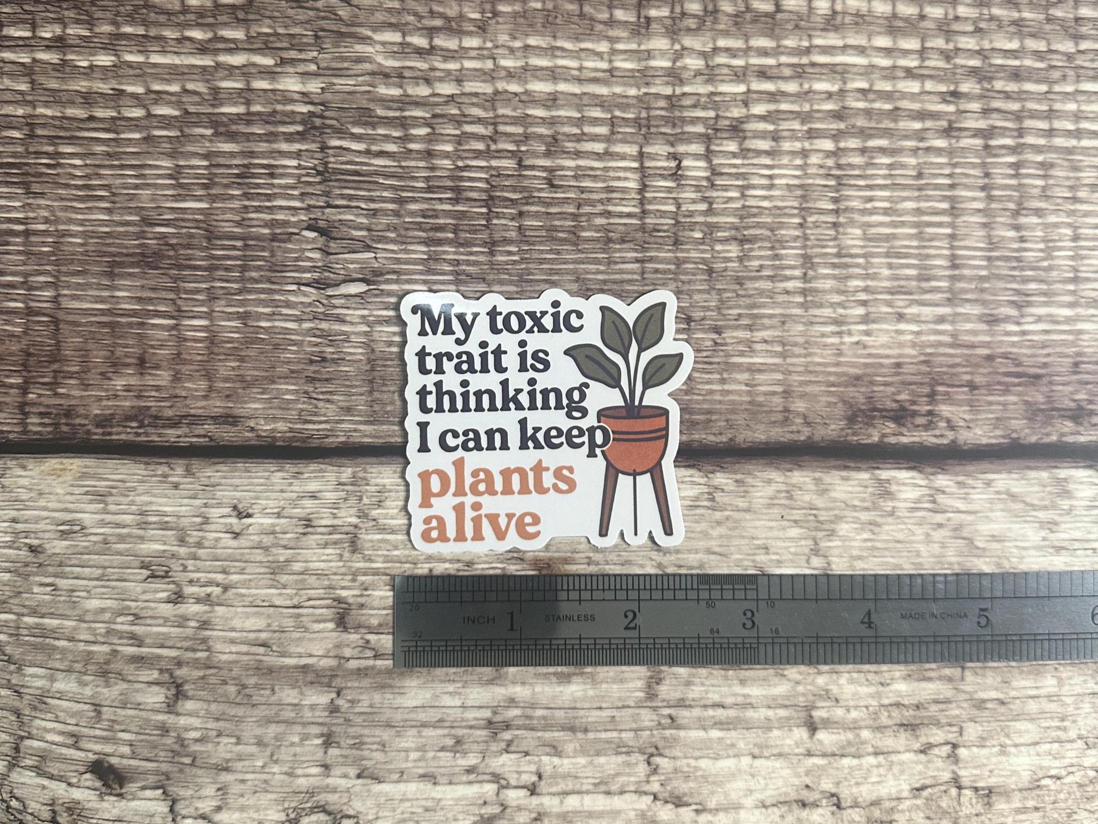 Toxic Trait Waterproof Sticker: Funny Sarcastic Plant Parent Decal, Houseplant Vinyl Humor Gift for Plant Lovers