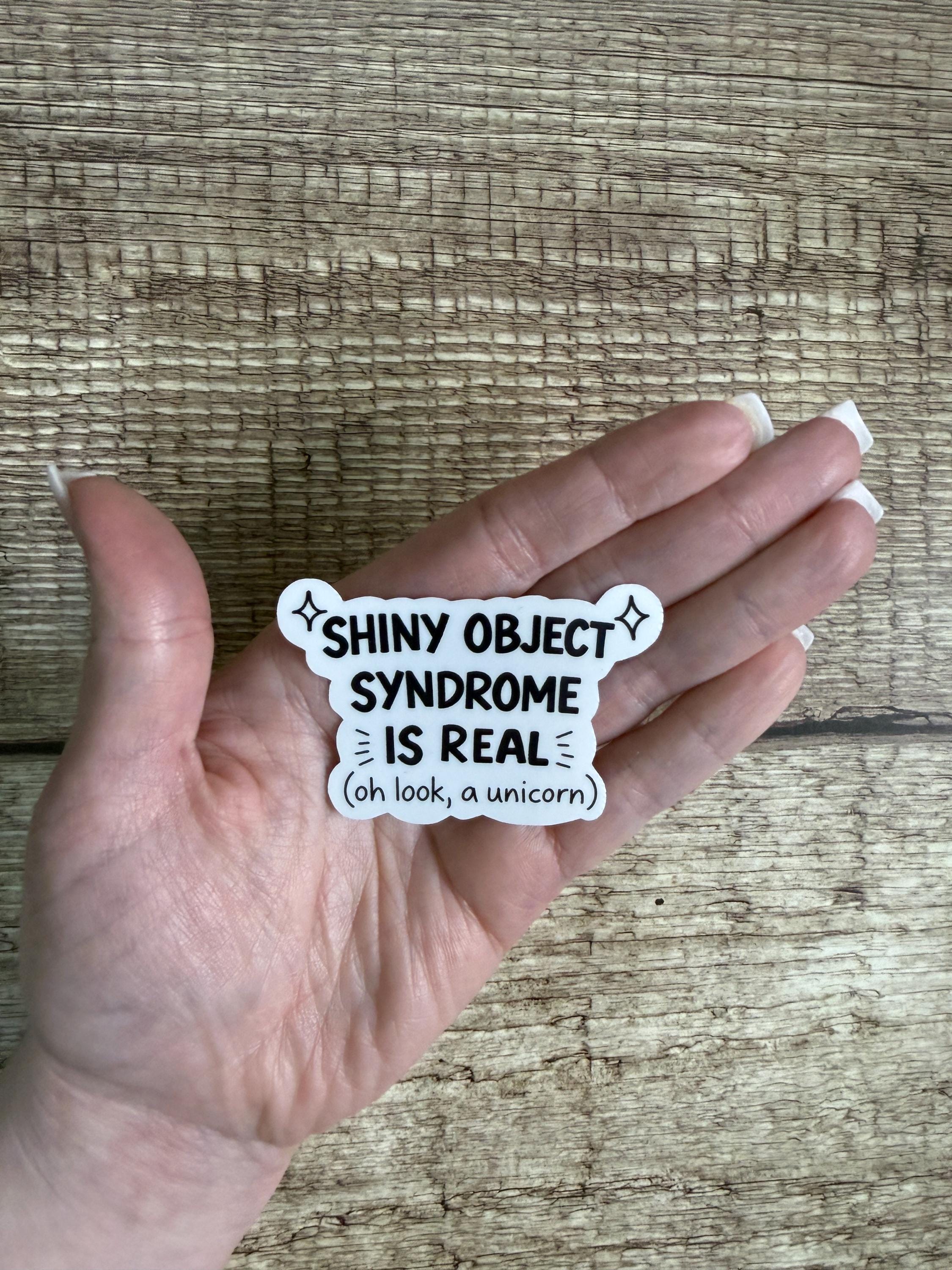 Funny ADHD Waterproof Sticker "Shiny Object Syndrome Is Real" Vinyl Decal Gift