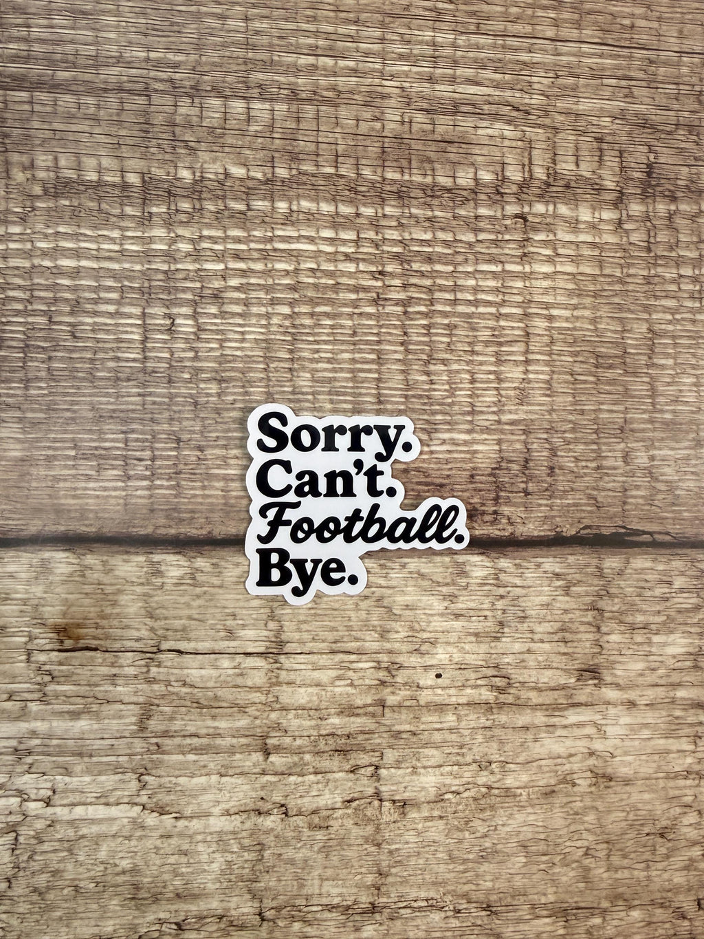 Funny Football Quote Waterproof Sticker: "Sorry. Can't. Football. Bye." Vinyl Decal