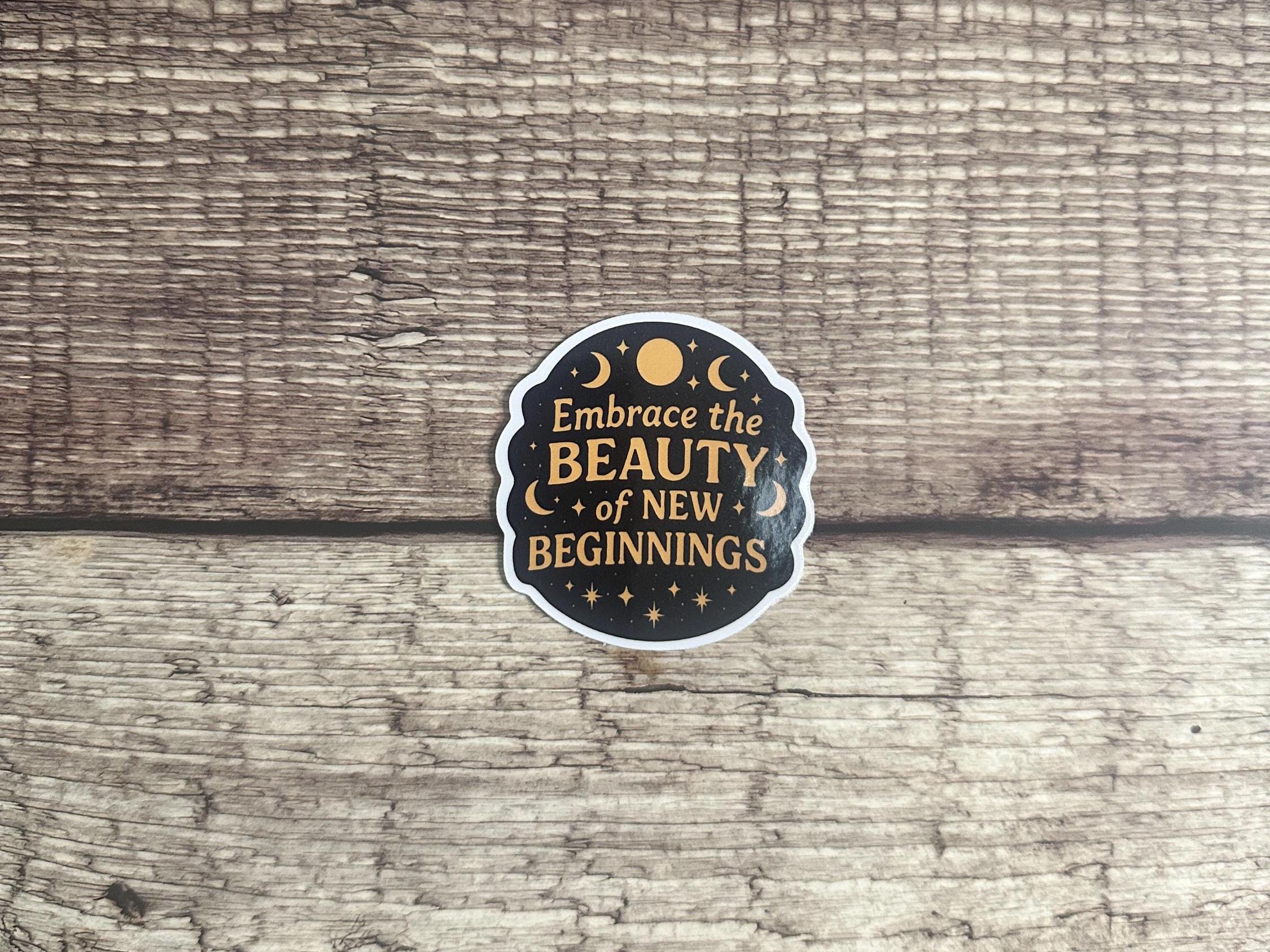 Inspirational Quote Sticker: Embrace New Beginnings - Waterproof Vinyl Decal