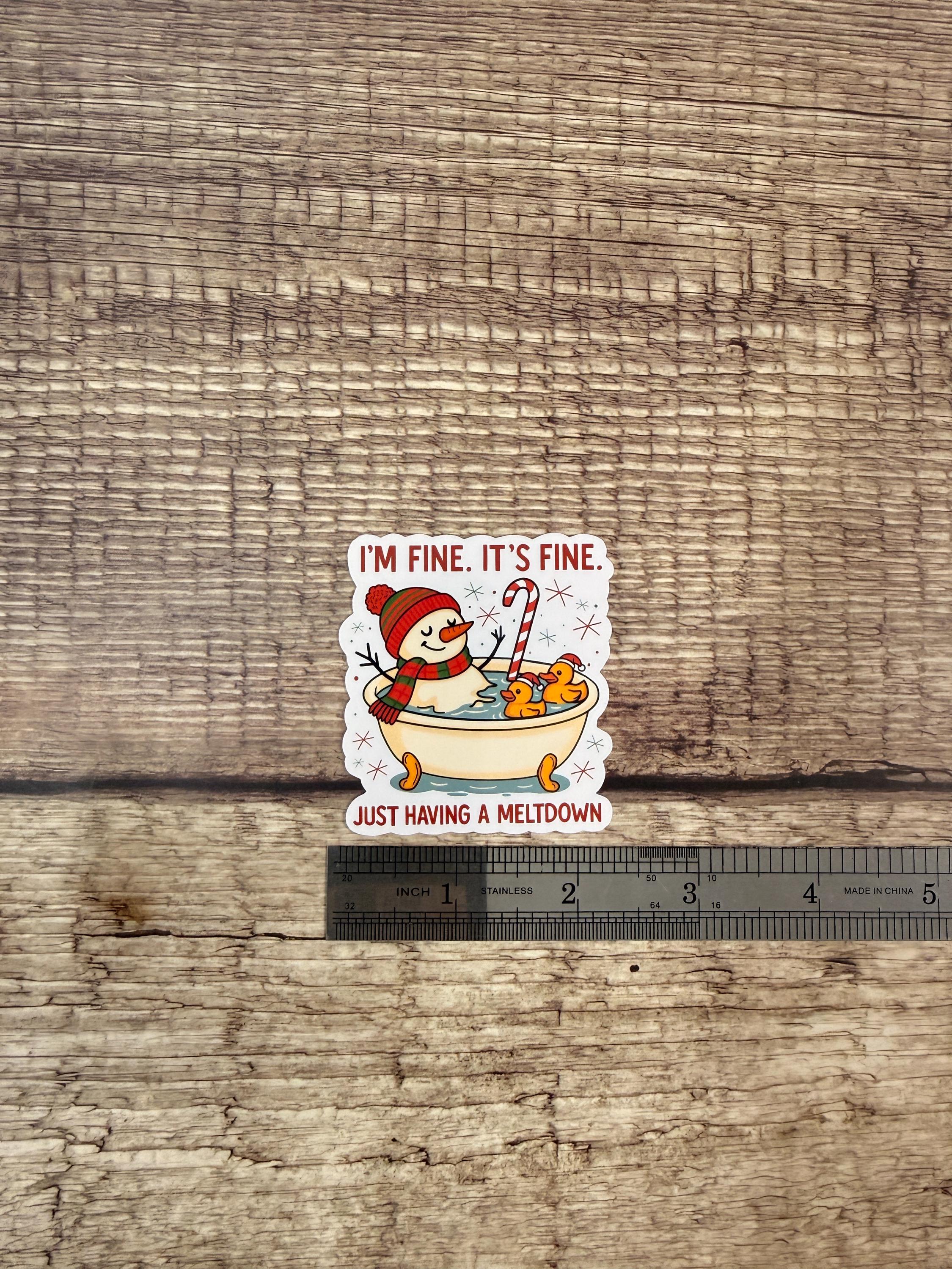 Funny Snowman Waterproof Sticker "I’m Fine It’s Fine Just Having a Meltdown" Holiday Humor Gift Vinyl Decal