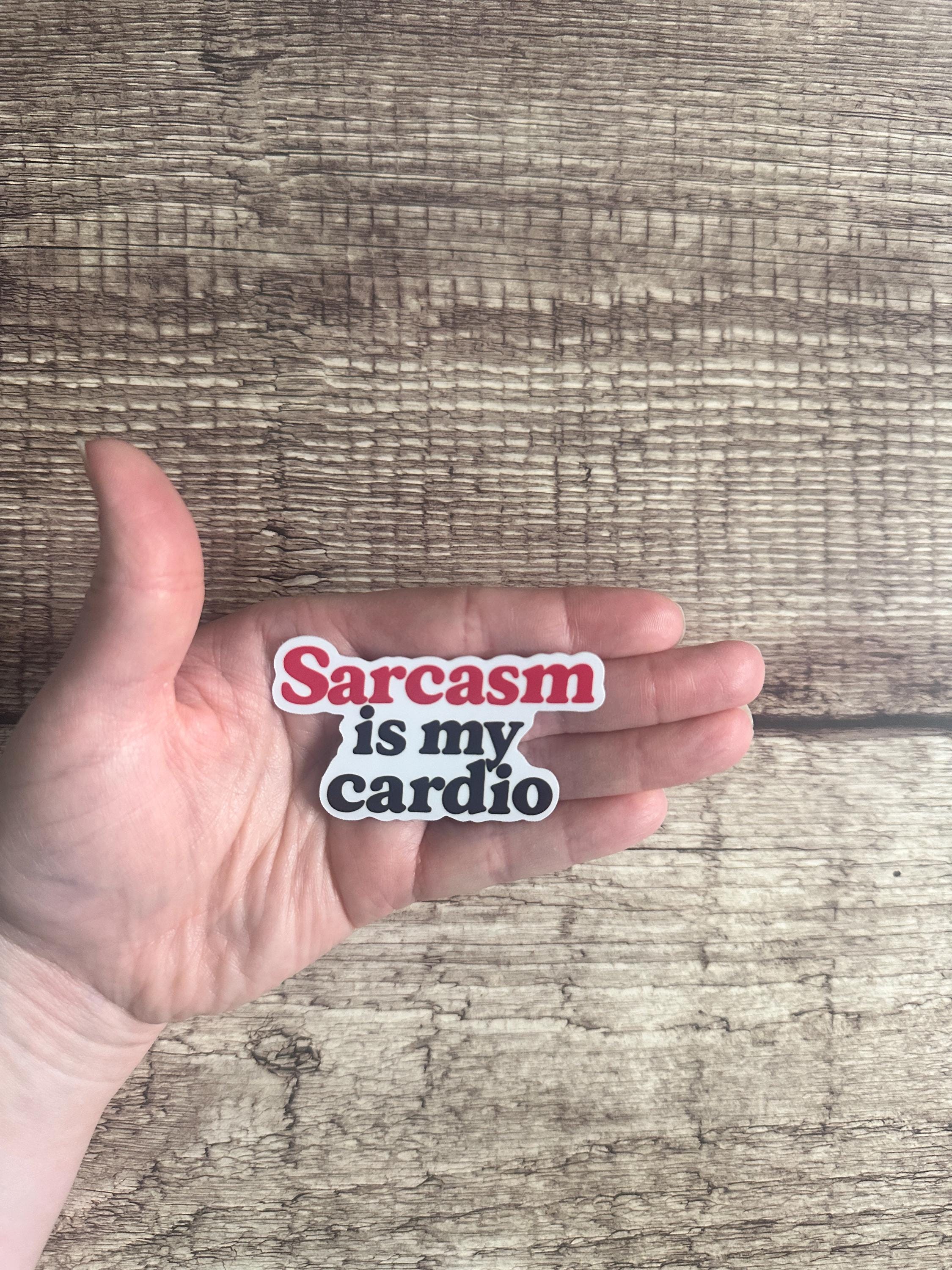 Sarcasm is My Cardio Sticker: Funny Sarcastic Humor, Waterproof Vinyl Decal