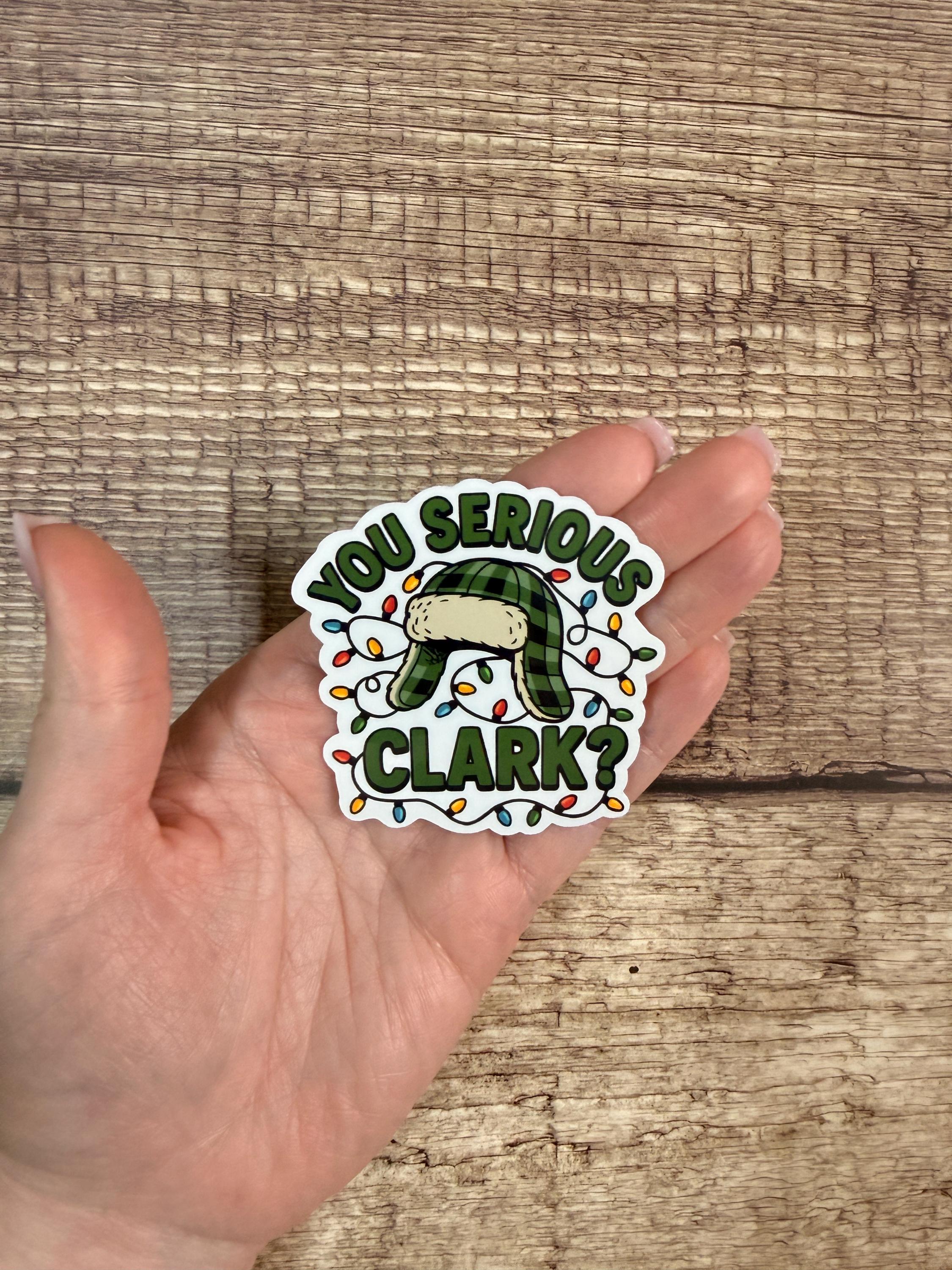 Funny Christmas Waterproof Sticker "You Serious Clark?"  Classic Movie Quote Gift - Vinyl Decal