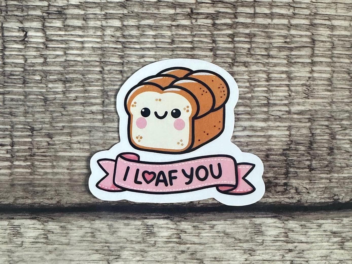 Food Lover Waterproof Sticker "I Loaf You" Cute Bread Pun Vinyl Decal & Magnet Funny Foodie Gift for Laptops, Water Bottles