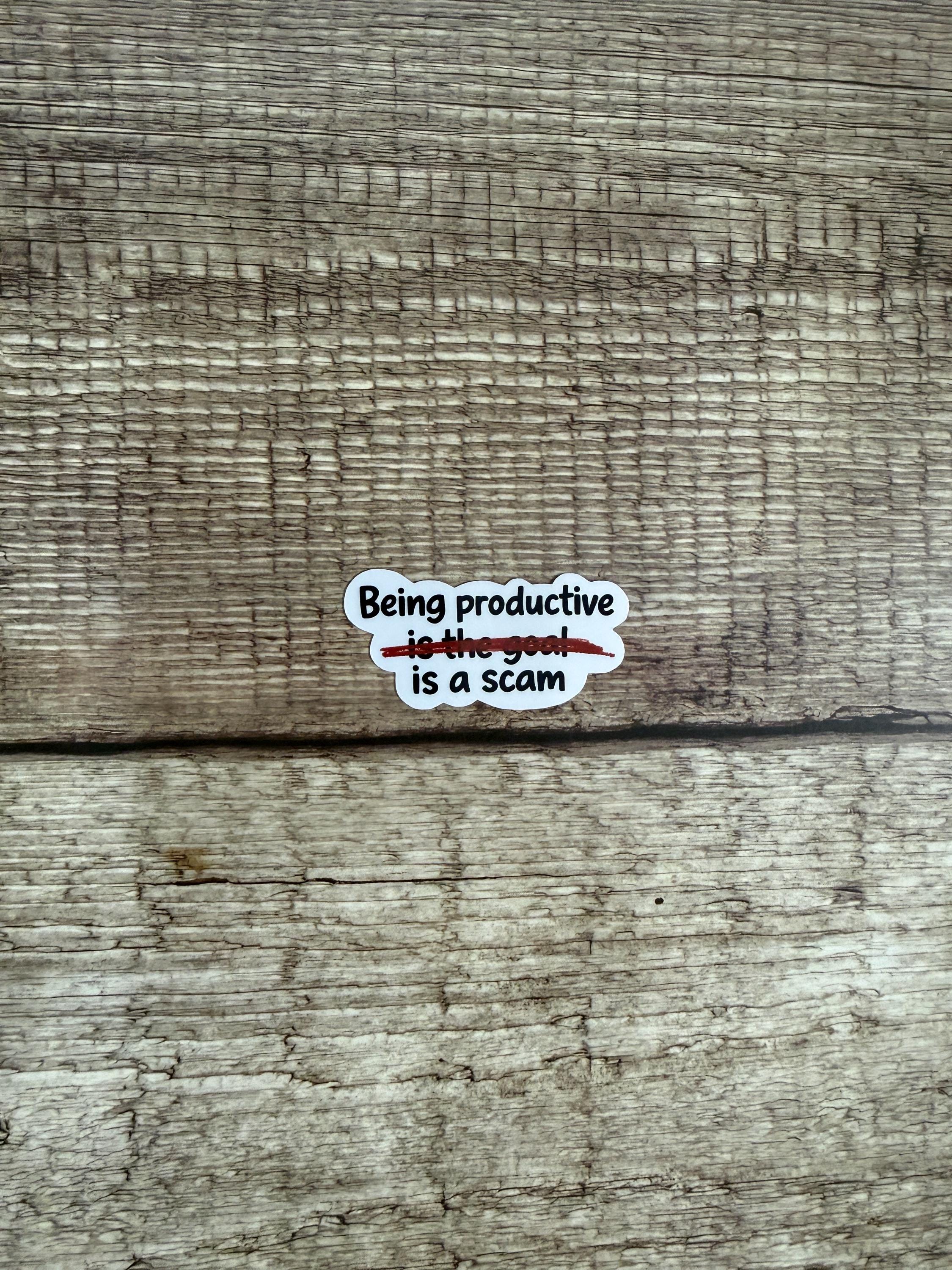 Funny Relatable Waterproof Sticker "Being Productive Is a Scam" Vinyl Decal Gift