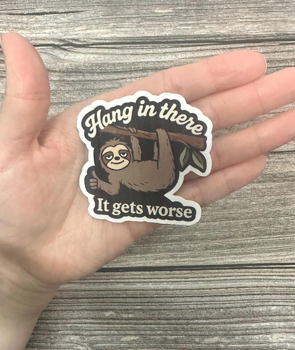 Dark Humor Waterproof Sticker "Hang In There It Gets Worse" Sloth Workplace Humor Vinyl Decal