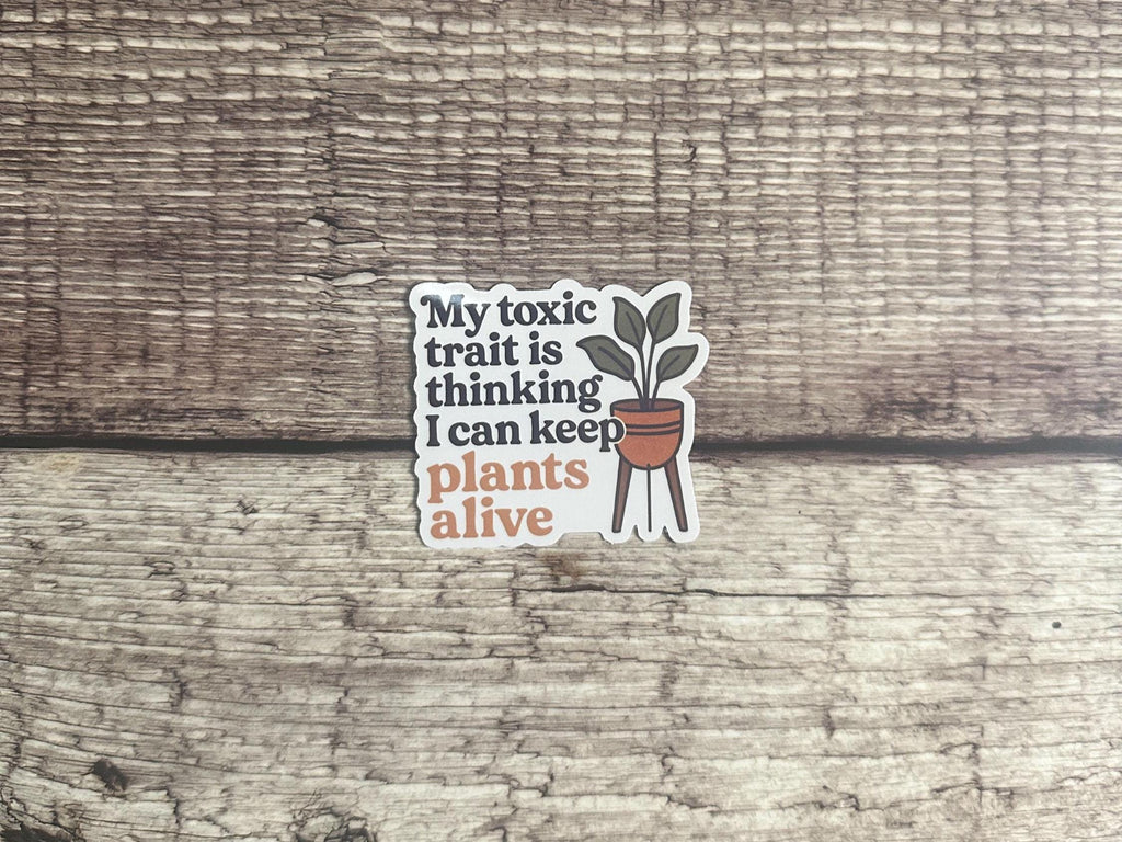 Toxic Trait Waterproof Sticker: Funny Sarcastic Plant Parent Decal, Houseplant Vinyl Humor Gift for Plant Lovers