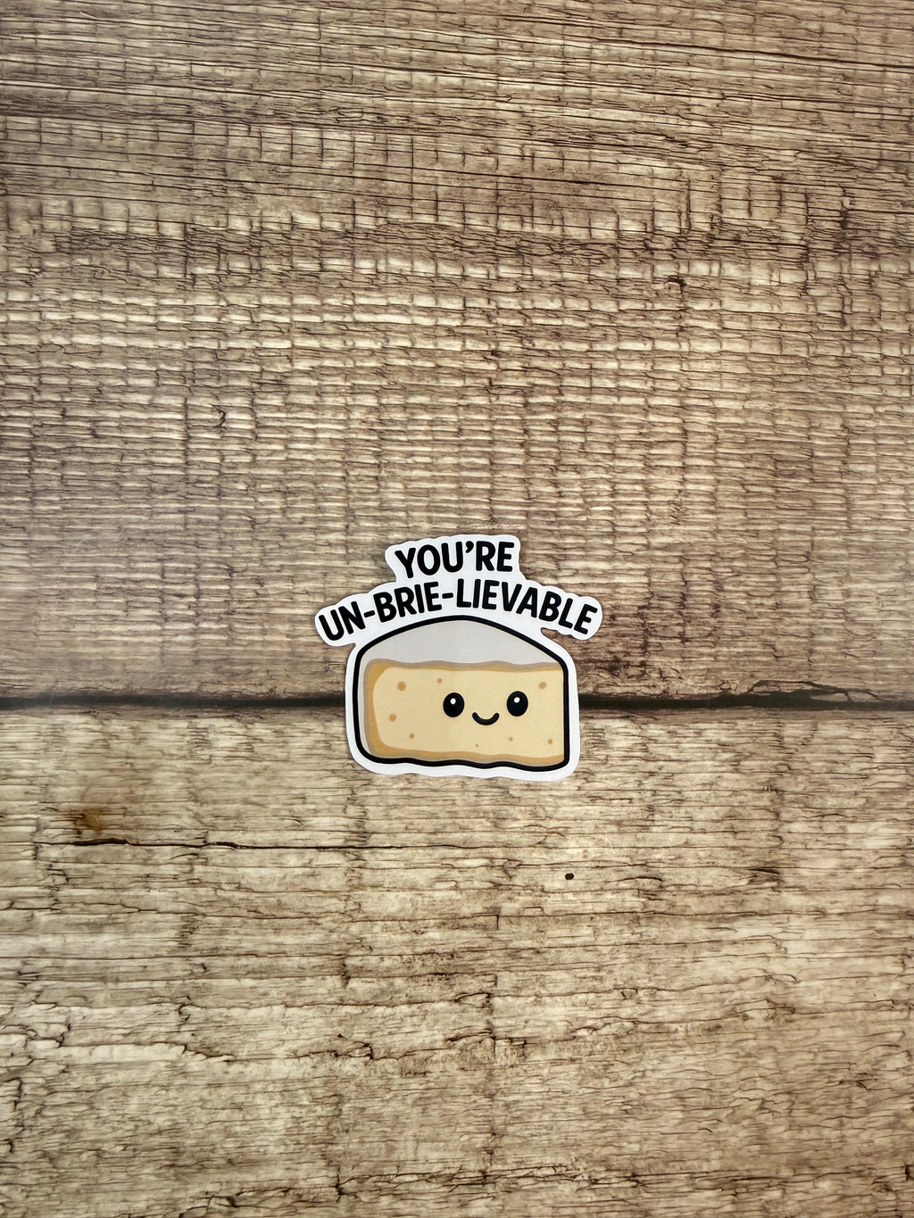 Funny Food Pun Waterproof Sticker: You’re Un-brie-lievable Vinyl Decal Gift