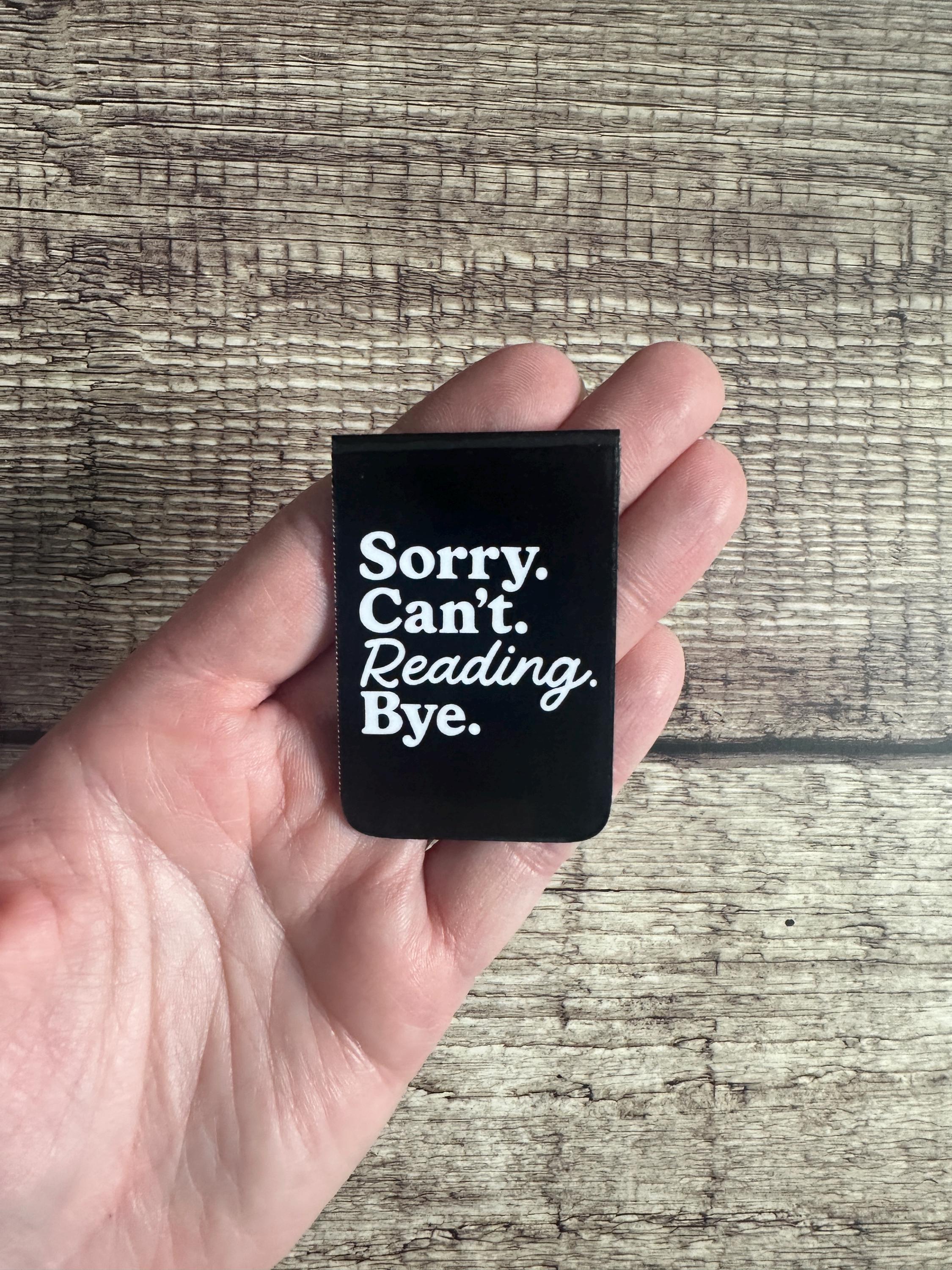 Funny Magnetic Bookmark: Sorry Can't Reading Bye - Book Lover Gift
