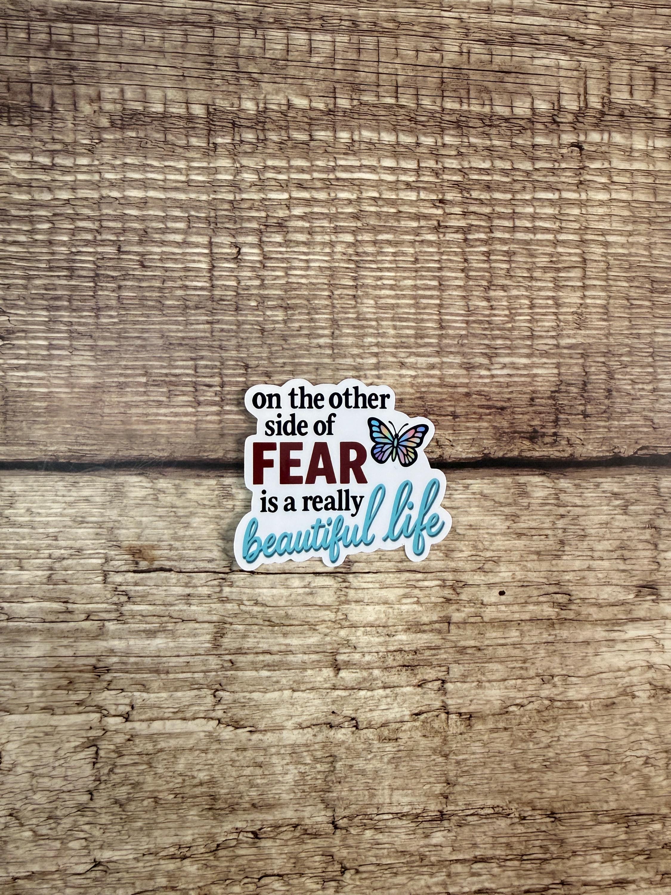 Inspirational Waterproof Sticker: On The Other Side of Fear Is A Really Beautiful Life Vinyl Decal Gift