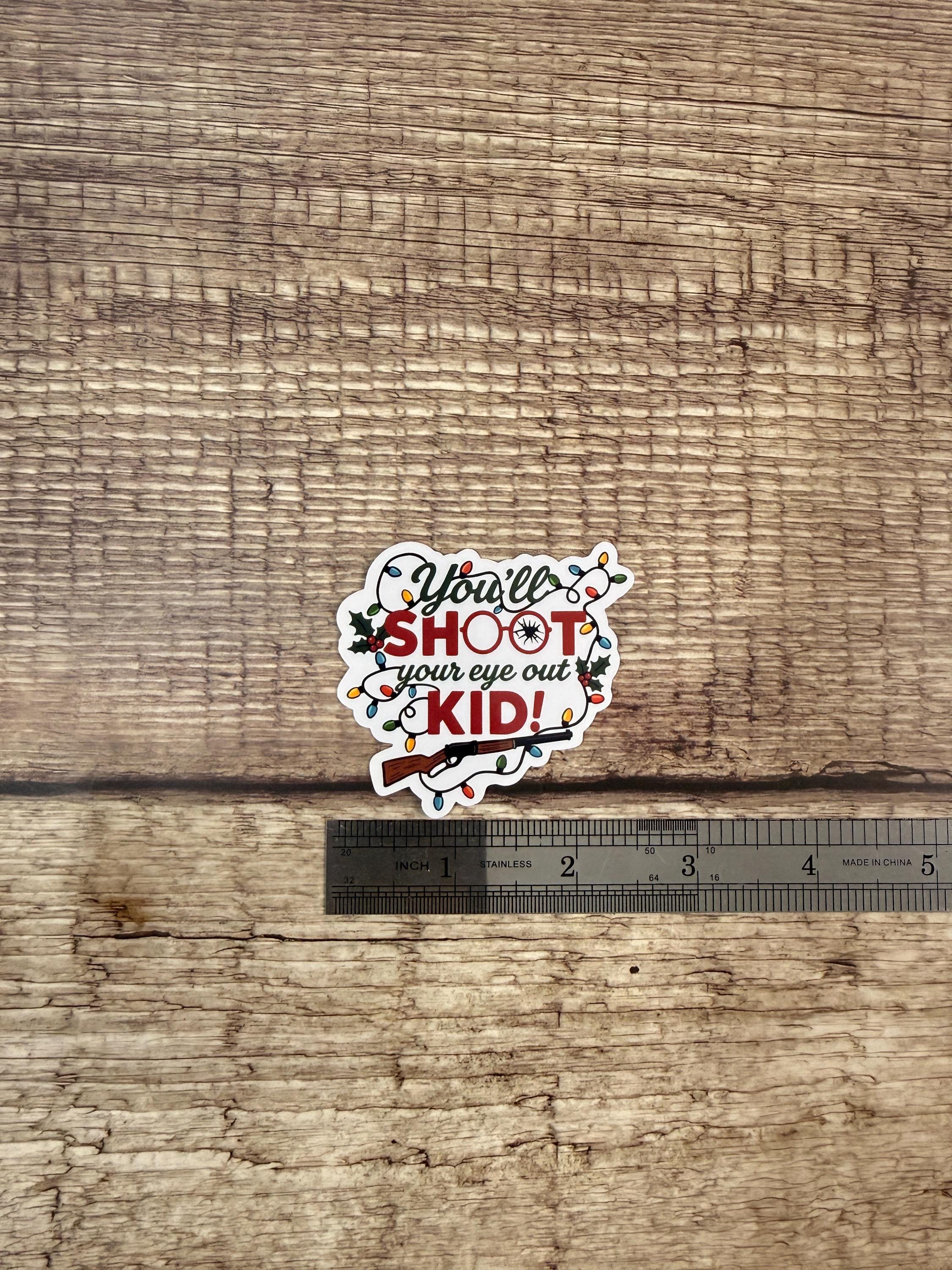 Funny Christmas Waterproof Sticker | You’ll Shoot Your Eye Out Kid | Classic Movie Quote | Christmas Humor Vinyl Decal Gift