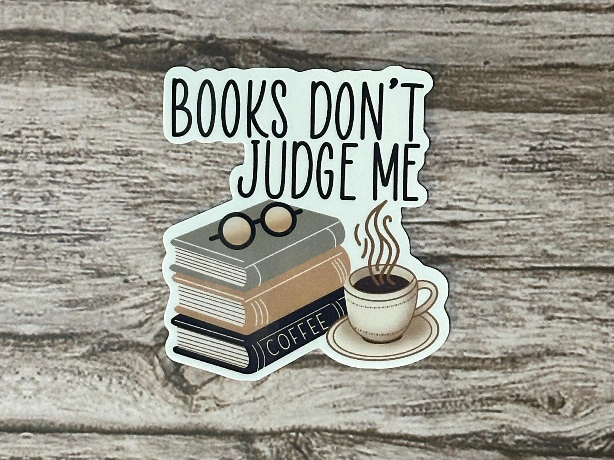 Book Lover Waterproof Sticker "Books Don't Judge Me" Vinyl Decal Reader Gift