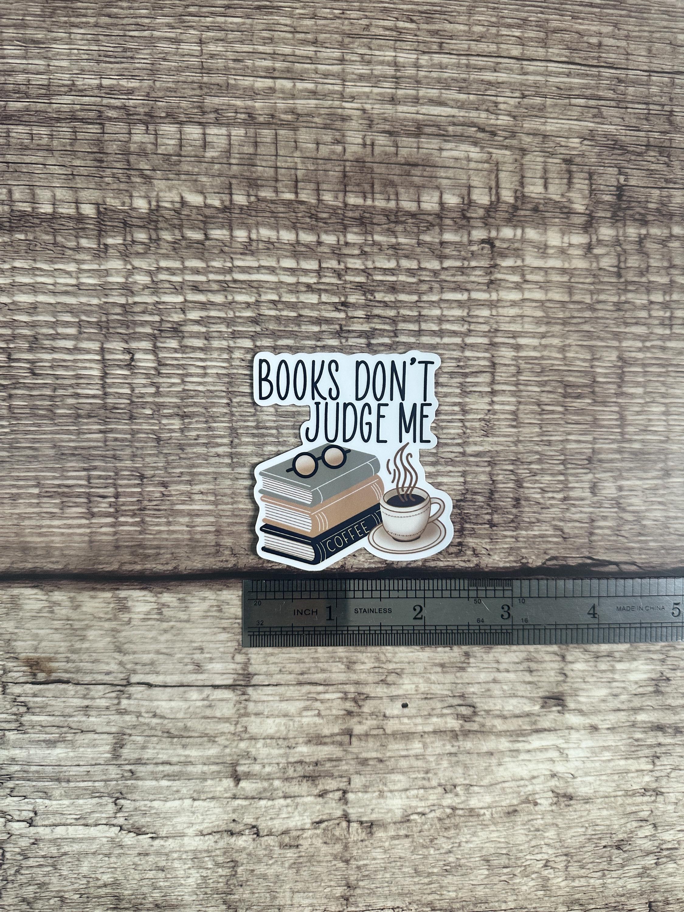 Book Lover Waterproof Sticker "Books Don't Judge Me" Vinyl Decal Reader Gift