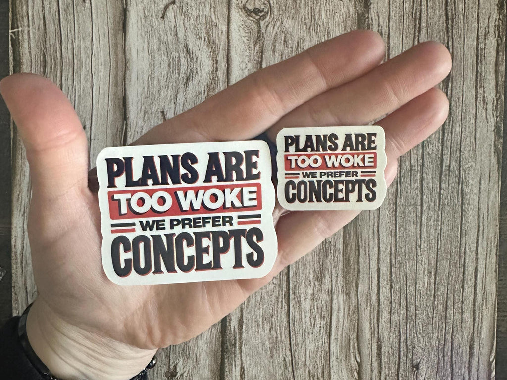 Funny Anti-Trump Waterproof Sticker: "Plans Are Too Woke, We Prefer Concepts" Political Humor Vinyl Decal