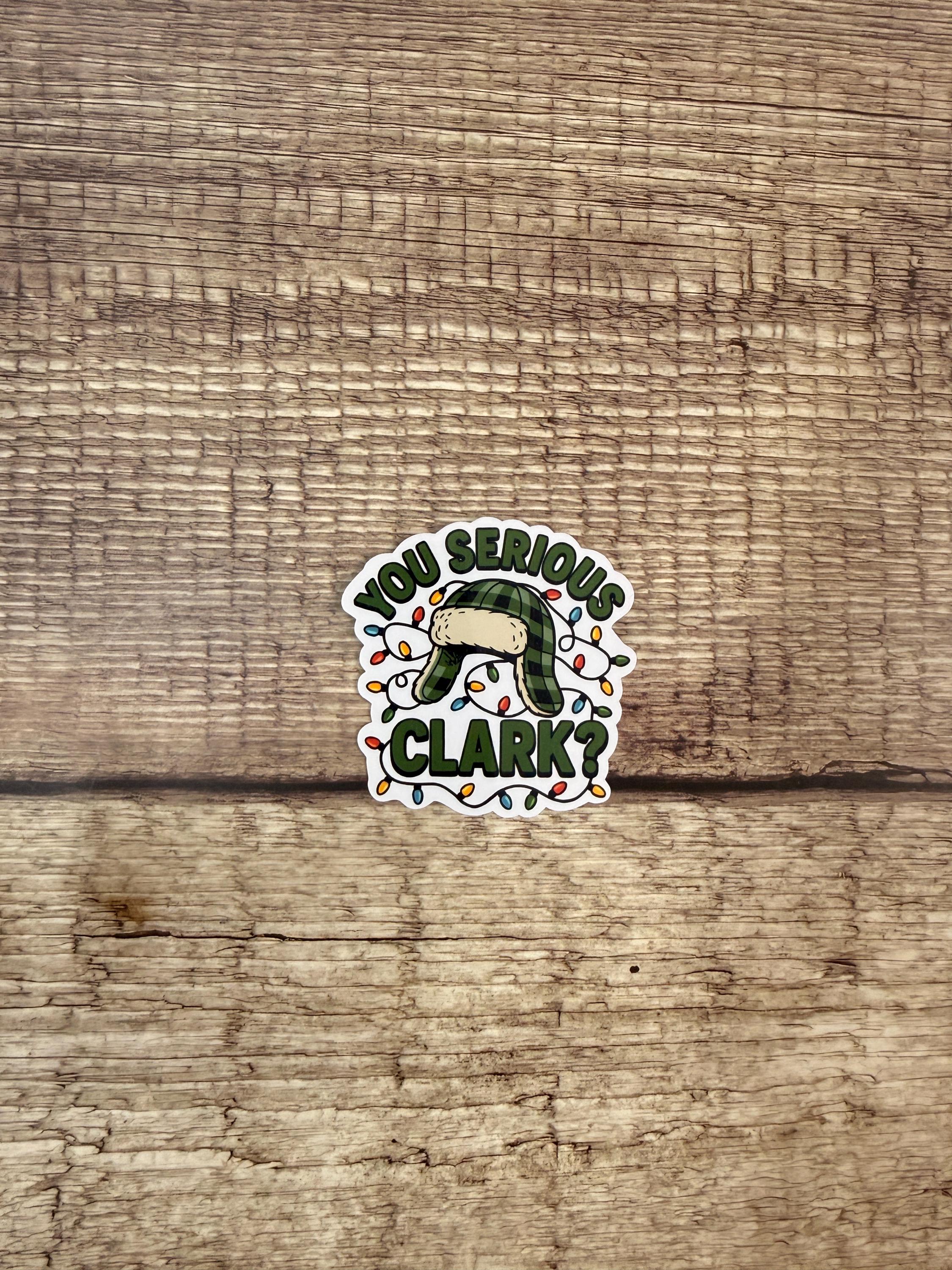 Funny Christmas Waterproof Sticker "You Serious Clark?"  Classic Movie Quote Gift - Vinyl Decal