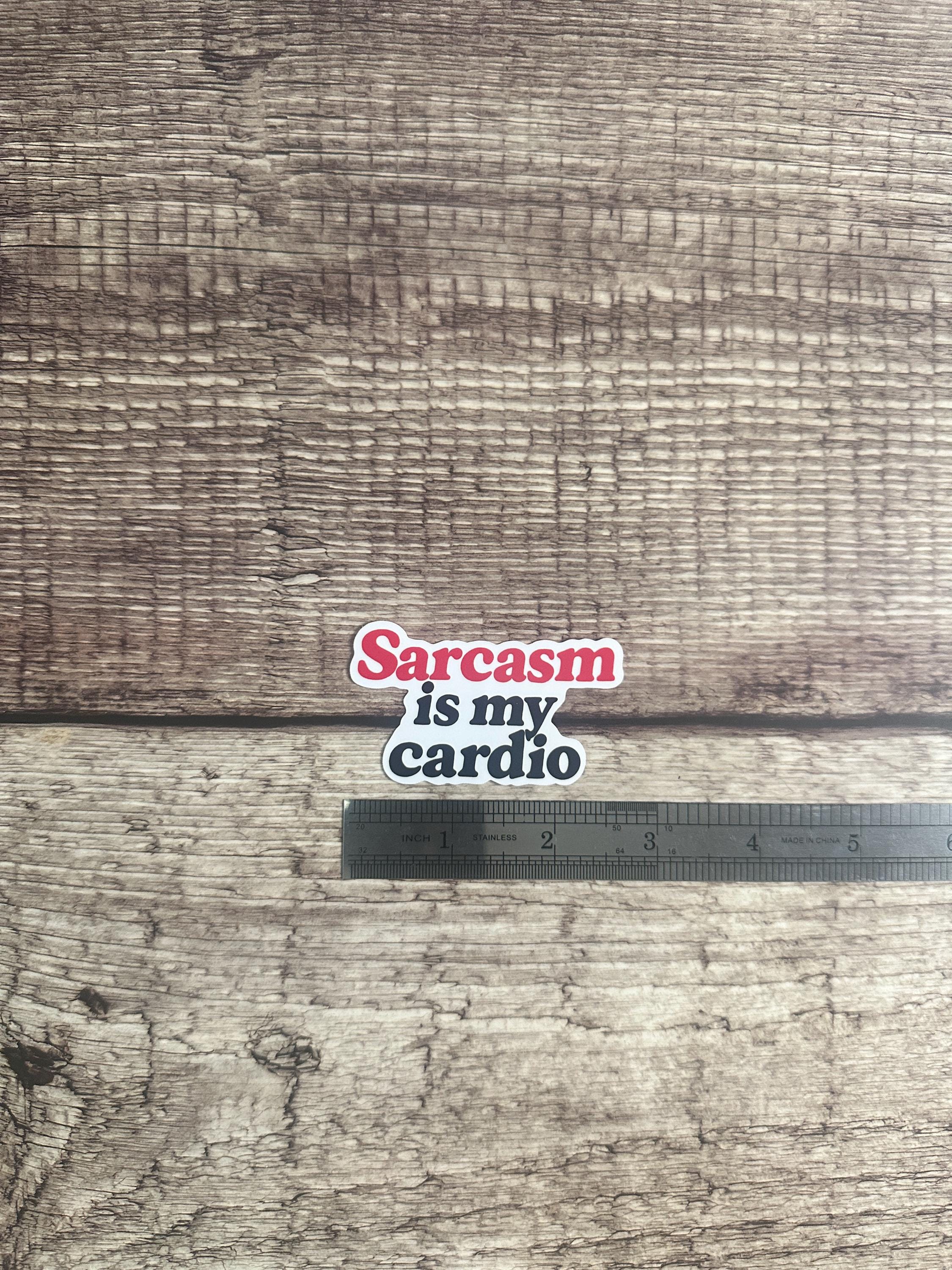 Sarcasm is My Cardio Sticker: Funny Sarcastic Humor, Waterproof Vinyl Decal