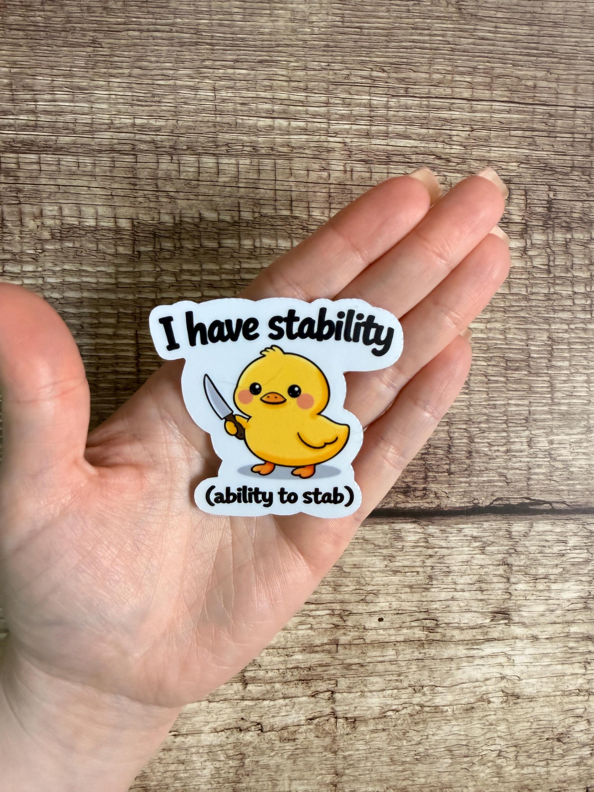 Funny Duck Waterproof Sticker: "I Have Stability..." Unhinged Humor Vinyl Decal